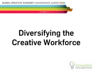 Diversifying the
Creative Workforce
 