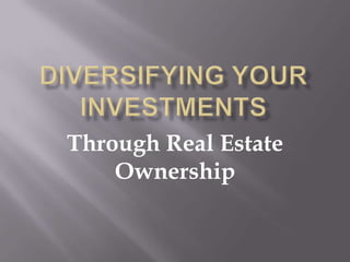 Diversifying your investments Through Real Estate Ownership 