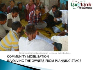 COMMUNITY MOBILISATION
INVOLVING THE OWNERS FROM PLANNING STAGE
 