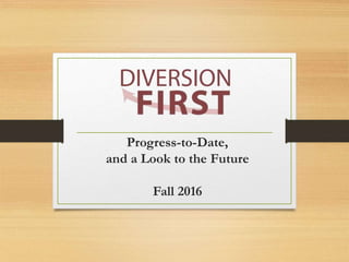 Progress-to-Date,
and a Look to the Future
Fall 2016
 
