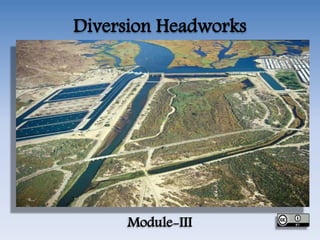 Diversion Headworks
Module-III
 