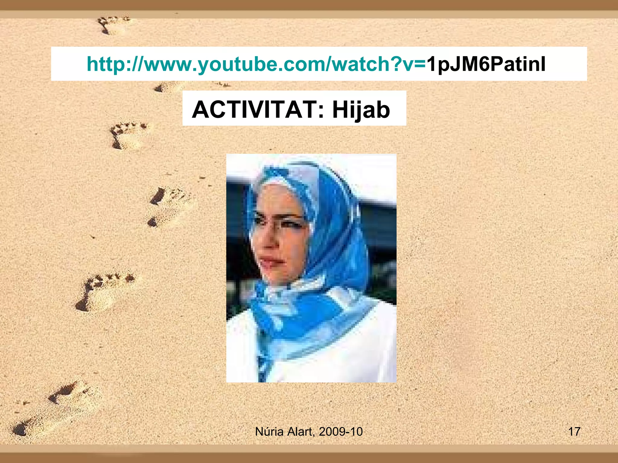 http:// www.youtube.com / watch?v = 1pJM6PatinI   ACTIVITAT: Hijab  