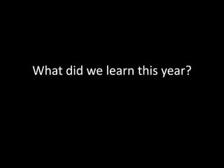 What did we learn this year?

 