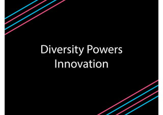 Diversity Powers
Innovation
 