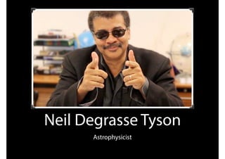 Neil Degrasse Tyson
Astrophysicist
 