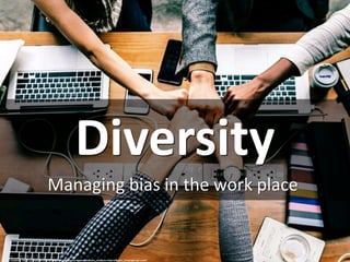 Diversity
Managing bias in the work place
cc: rawpixel - https://unsplash.com/@rawpixel?utm_source=haikudeck&utm_medium=referral&utm_campaign=api-credit
 