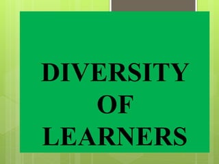 DIVERSITY
OF
LEARNERS
 