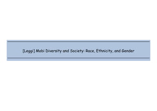  
 
 
 
[Leggi] Mobi Diversity and Society: Race, Ethnicity, and Gender
 