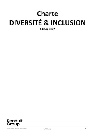CHARTE DIVERSITE & INCLUSION – RENAULT GROUP INTERNAL – I 1
Charte
DIVERSITÉ & INCLUSION
Édition 2022
 