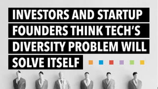 Investors and startup founders think tech's diversity problem will solve itself