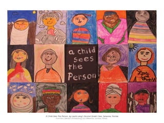 A Child Sees The Person, by Laura Lang’s S econd Grade Class, Sarasota, Florida
           From the Collection of Embracing Our Differences, Sarasota, Florida:
 