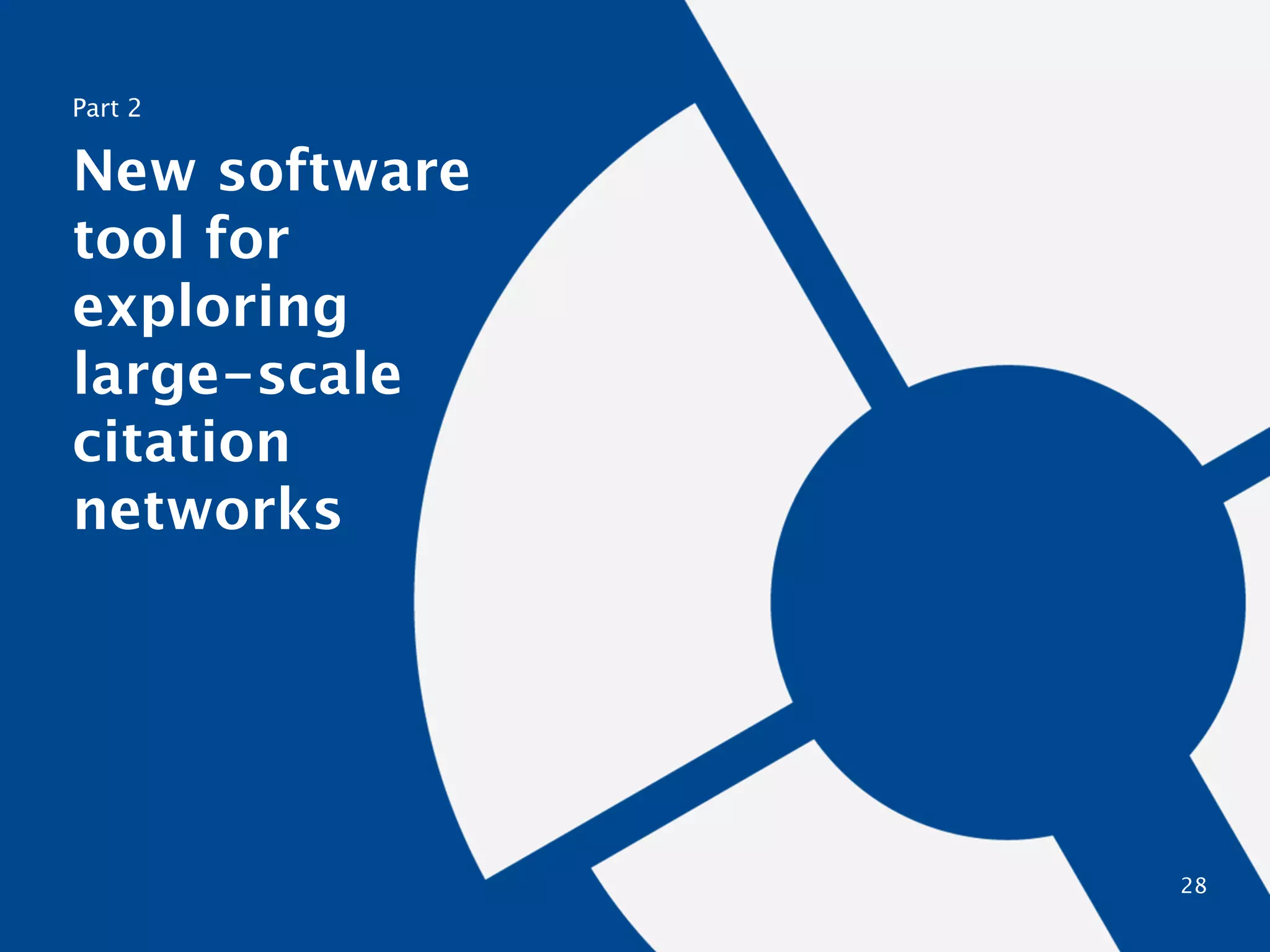 Part 2

New software
tool for
exploring largescale citation
networks

28

 