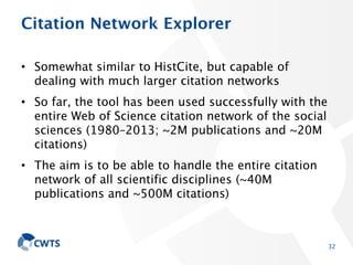 Citation Network Explorer
• Somewhat similar to HistCite, but capable of dealing with
much larger citation networks
• So f...