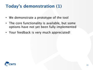 Today’s demonstration (1)
• We demonstrate a prototype of the tool
• The core functionality is available, but some options...