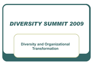 DIVERSITY SUMMIT 2009 Diversity and Organizational Transformation 