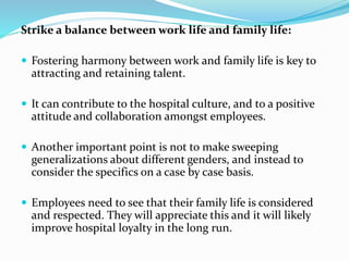 Strike a balance between work life and family life:
 Fostering harmony between work and family life is key to
attracting ...