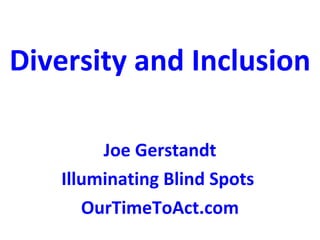 Diversity and Inclusion Joe Gerstandt Illuminating Blind Spots  OurTimeToAct.com 