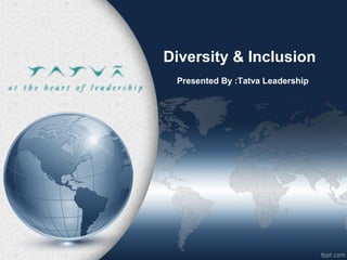 Diversity & Inclusion
Presented By :Tatva Leadership
 