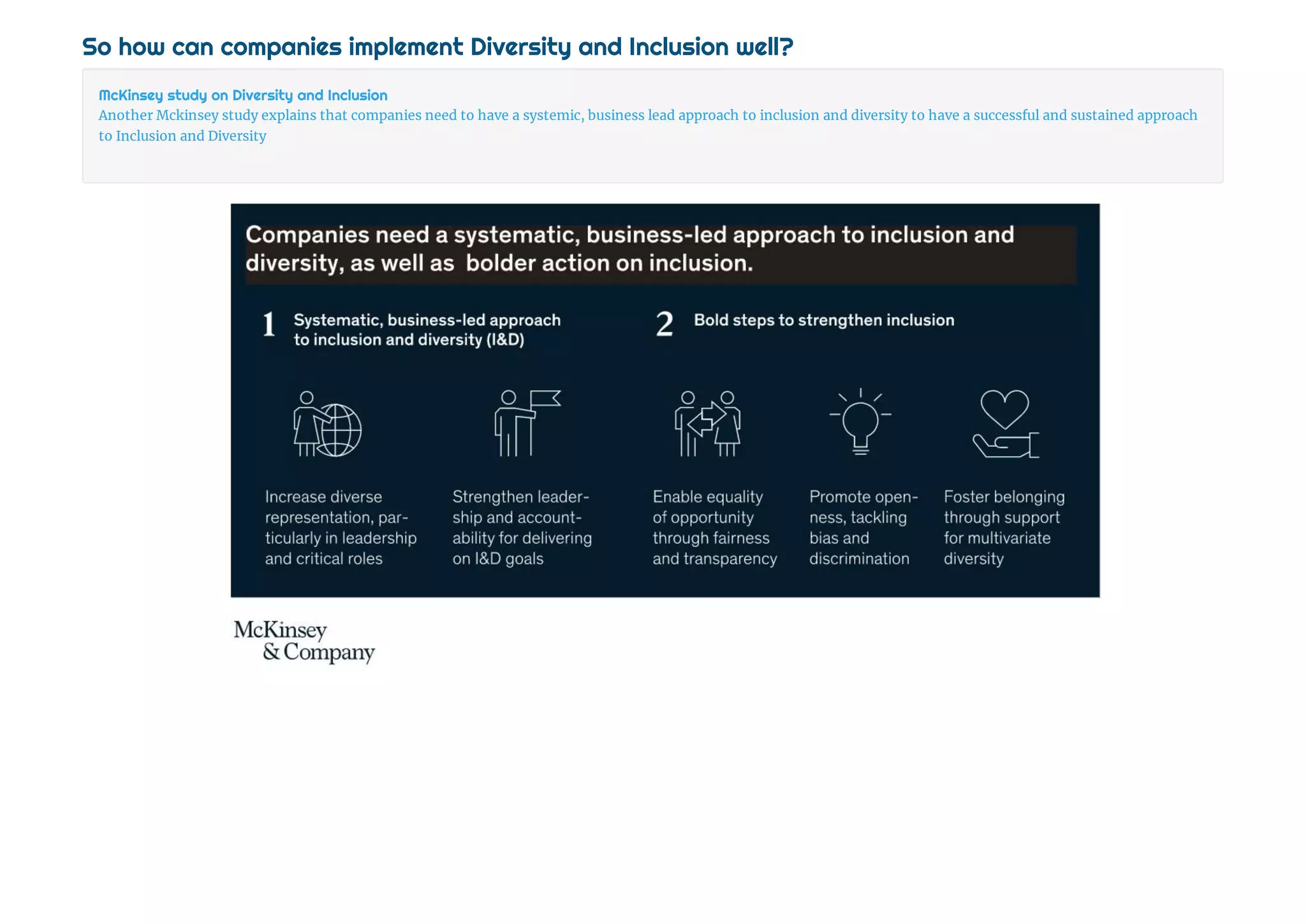 So how can companies implement Diversity and Inclusion well?
McKinsey study on Diversity and Inclusion
Another Mckinsey study explains that companies need to have a systemic, business lead approach to inclusion and diversity to have a successful and sustained approach
to Inclusion and Diversity
 