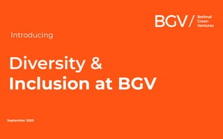 Diversity &
Inclusion at BGV
Introducing
September 2020
 