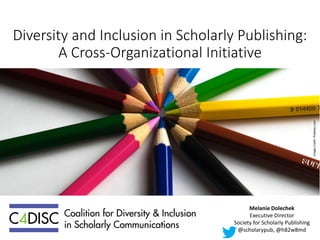 Diversity and Inclusion in Scholarly Publishing:
A Cross-Organizational Initiative
Imagecredit:Pixabay.com
Melanie Dolechek
Executive Director
Society for Scholarly Publishing
@scholarypub, @h82w8md
 