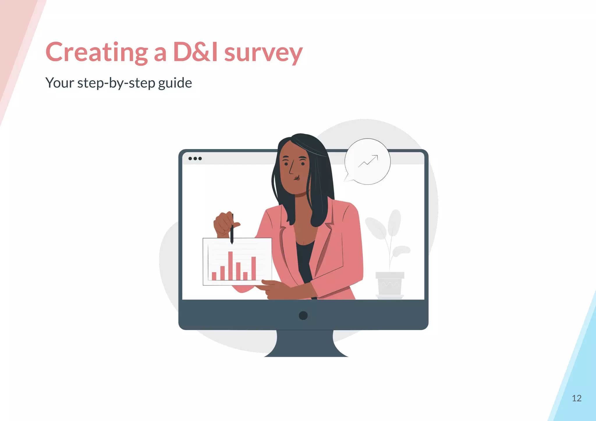 Your step-by-step guide
Creating a D&I survey
12
 