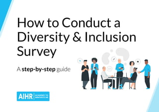 How to Conduct a
Diversity & Inclusion
Survey
A step-by-step guide
 