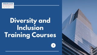 Diversity and
Inclusion
Training Courses
 
