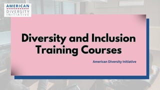 Diversity and Inclusion
Training Courses
Diversity and Inclusion
Training Courses
 