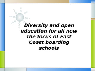 Diversity and open
education for all now
  the focus of East
   Coast boarding
       schools
 