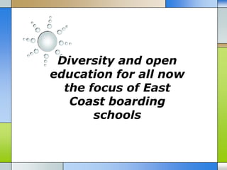 Diversity and open
education for all now
  the focus of East
   Coast boarding
       schools
 