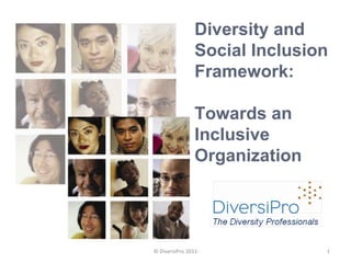 Diversity and Social Inclusion Framework: Towards an Inclusive Organization © DiversiPro 2011 
