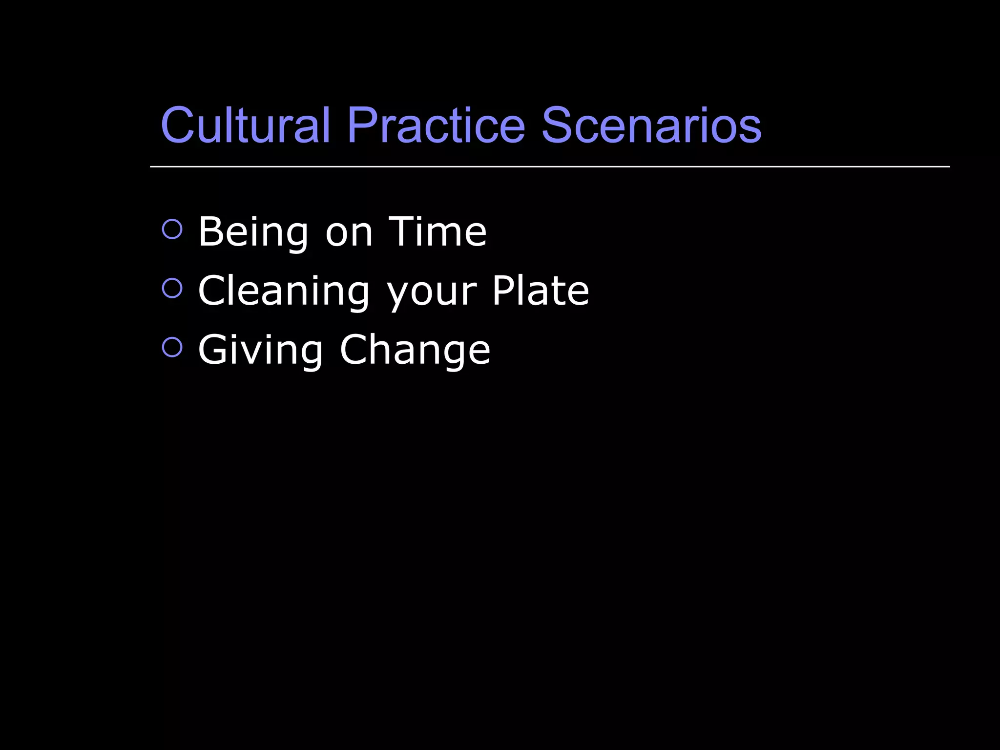 Cultural Practice Scenarios Being on Time Cleaning your Plate Giving Change 