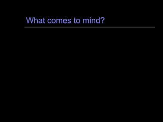 What comes to mind? 