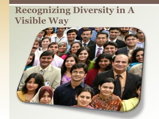 Recognizing Diversity in A Visible Way