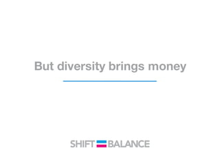 But diversity brings money
 