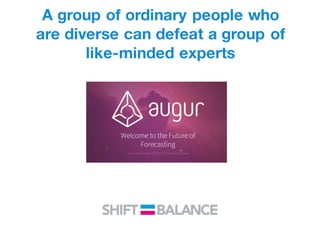 A group of ordinary people who
are diverse can defeat a group of
like-minded experts
 