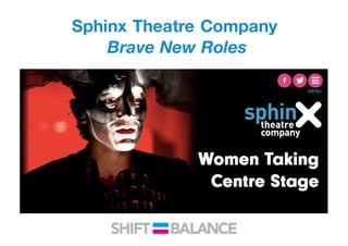 Sphinx Theatre Company
Brave New Roles
 