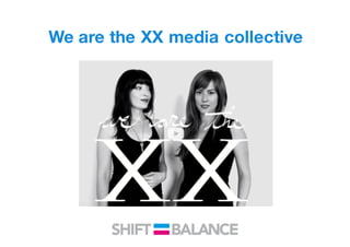 We are the XX media collective
 