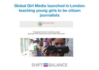 Global Girl Media launched in London:
teaching young girls to be citizen
journalists
 