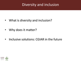 Diversity and inclusion in the workplace—The future for CGIAR