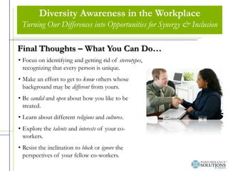 Diversity Awareness in the Workplace<br />Turning Our Differences into Opportunities for Synergy & Inclusion<br />Diversit...