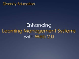 Diversity Education Enhancing Learning Management Systems  with Web 2.0  