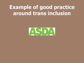 Example of good practice
around trans inclusion
 