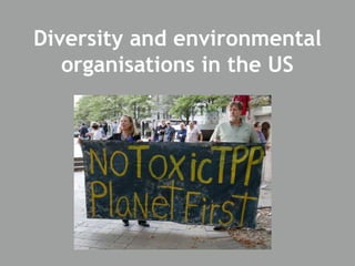 Diversity and environmental
organisations in the US
 