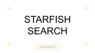 STARFISH
SEARCH
www.starfishsearch.com
 