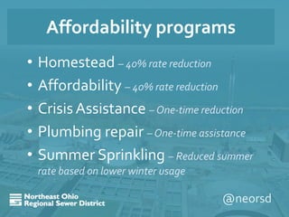 @neorsd
Affordability programs
• 2016 rate study included
awareness of affordability
challenges
–Customers
–Communities
–A...