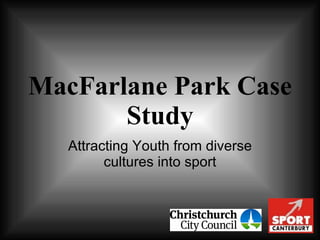 MacFarlane Park Case Study Attracting Youth from diverse cultures into sport 