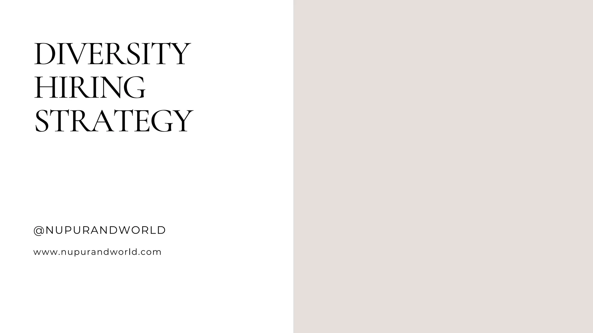 DIVERSITY
HIRING
STRATEGY
@NUPURANDWORLD
www.nupurandworld.com
 