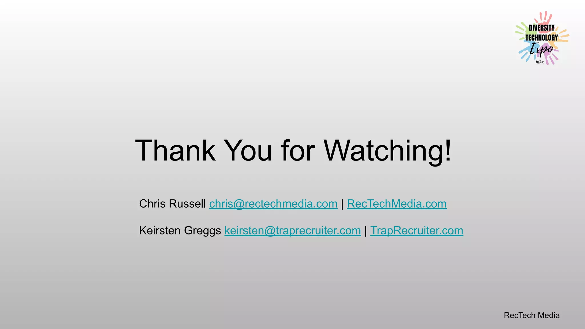 RecTech Media
Thank You for Watching!
Chris Russell chris@rectechmedia.com | RecTechMedia.com
Keirsten Greggs keirsten@traprecruiter.com | TrapRecruiter.com
 